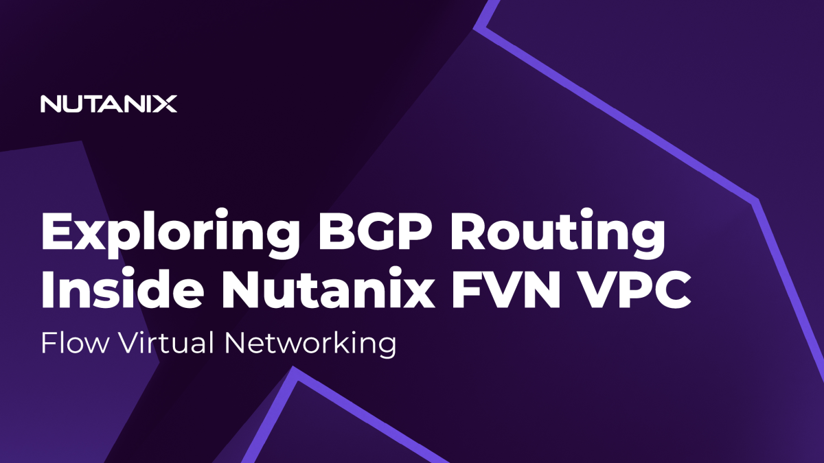 Nutanix.dev-ExploringBGPRoutingInsideNutanixFlowVi