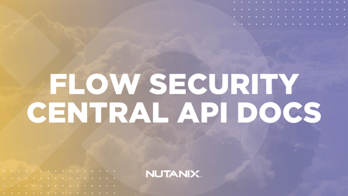 Nutanix.dev - Flow Security Central API Docs