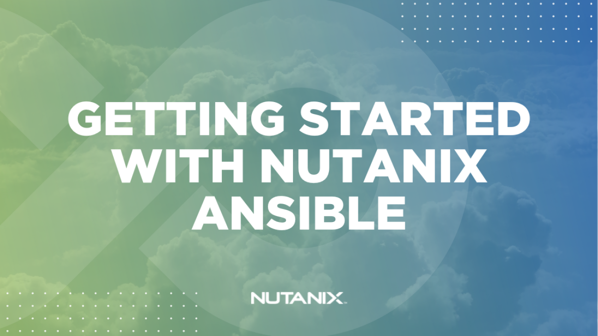 Nutanix.dev - Getting started with Nutanix Ansible