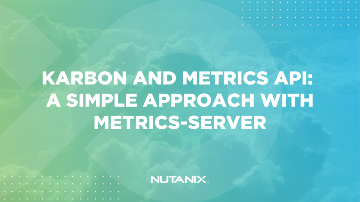 Nutanix.dev - Karbon and Metrics API A simple approach with metrics-server