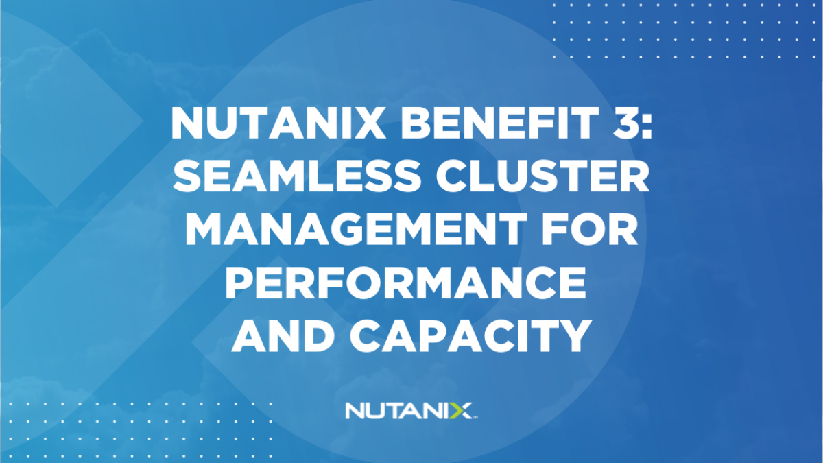 Nutanix.dev - Nutanix Benefit 3 Seamless Cluster Management of Performance and Capacity (1)