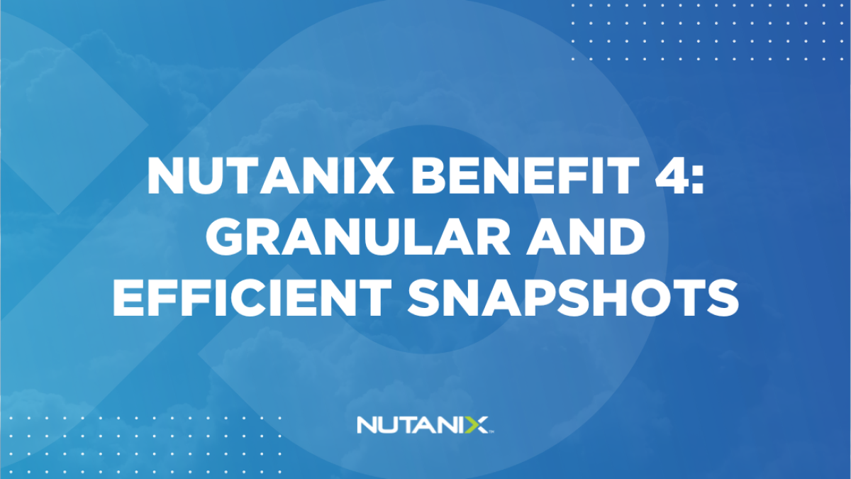 Nutanix.dev - Nutanix Benefit 4 Granular and Efficient Snapshots