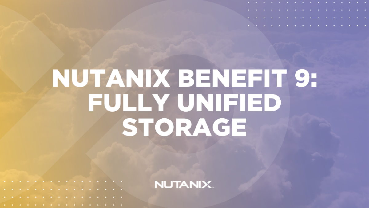 Nutanix.dev - Nutanix Benefit 9 Fully Unified Storage