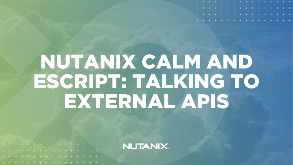 Nutanix.dev - Nutanix Calm and eScript Talking to external APIs