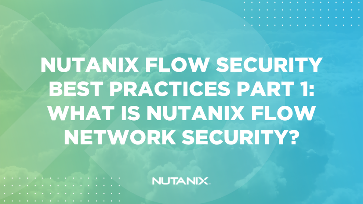 Nutanix.dev - Nutanix Flow Security Best Practices Part 1 - What is Nutanix Flow Network Security