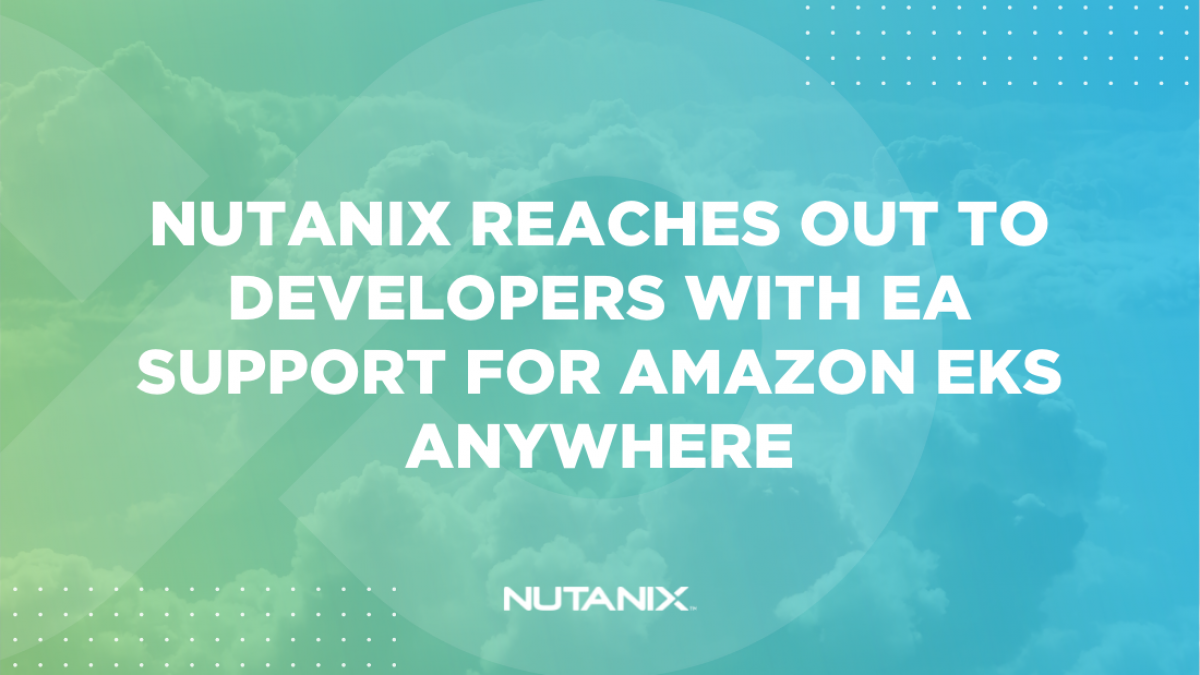 Nutanix.dev - Nutanix Reaches Out to Developers with EA Support for Amazon EKS Anywhere
