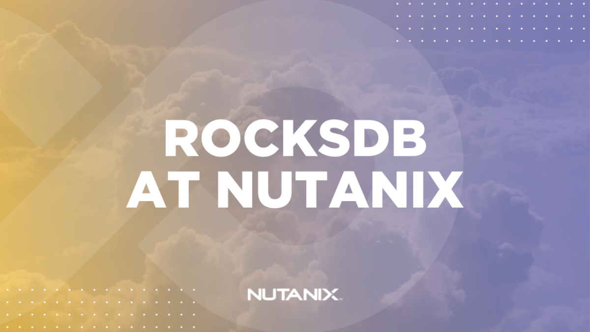 Nutanix.dev - RocksDB At Nutanix