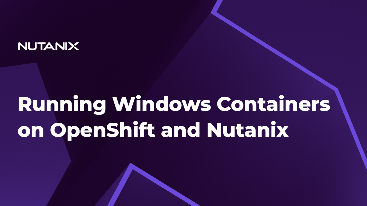Nutanix.dev-RunningWindowsContainersonOpenShiftand