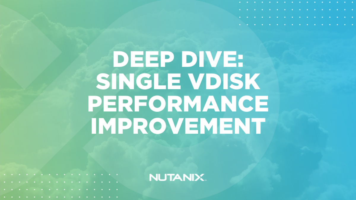 Nutanix.dev - Single VDisk Performance Improvement