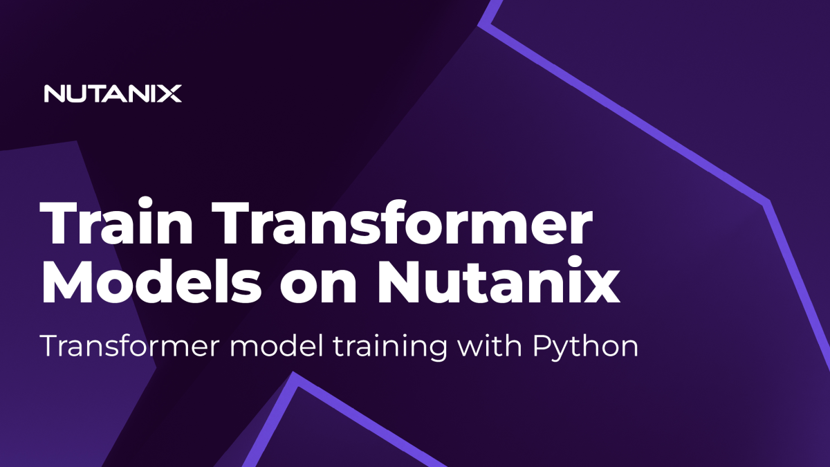 Nutanix.dev-TrainTransformeronNutanix (1)