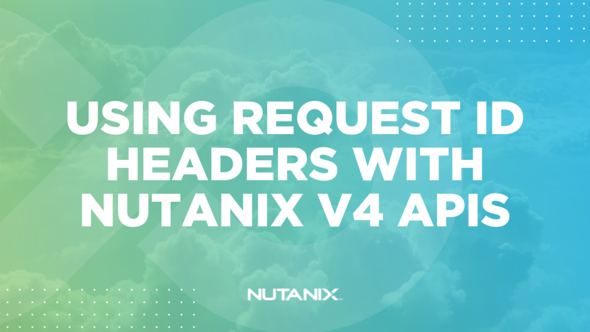 Nutanix.dev - Using Request Headers with Nutanix v4 APIs